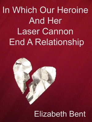 cover image of In Which Our Heroine and Her Laser Cannon End a Relationship